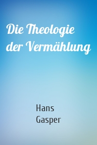 Die Theologie der Vermählung