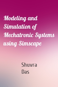 Modeling and Simulation of Mechatronic Systems using Simscape