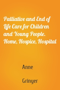 Palliative and End of Life Care for Children and Young People. Home, Hospice, Hospital