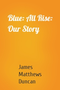 Blue: All Rise: Our Story