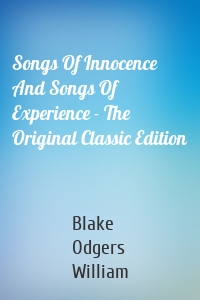 Songs Of Innocence And Songs Of Experience - The Original Classic Edition