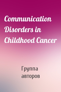 Communication Disorders in Childhood Cancer