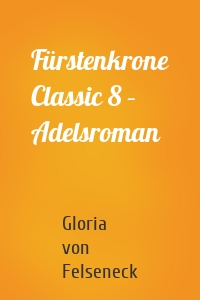 Fürstenkrone Classic 8 – Adelsroman