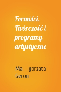 Formiści. Twórczość i programy artystyczne