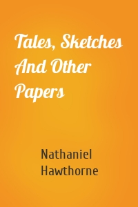 Tales, Sketches And Other Papers