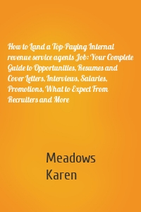 How to Land a Top-Paying Internal revenue service agents Job: Your Complete Guide to Opportunities, Resumes and Cover Letters, Interviews, Salaries, Promotions, What to Expect From Recruiters and More