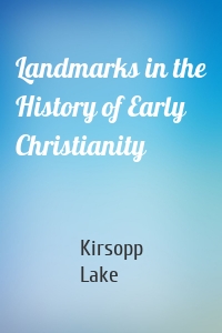 Landmarks in the History of Early Christianity