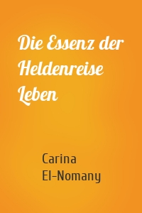 Die Essenz der Heldenreise Leben