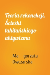 Teoria rekonekcji. Ścieżki tahitańskiego aktywizmu