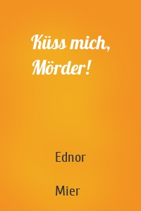 Küss mich, Mörder!