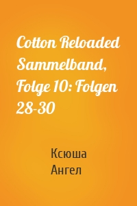 Cotton Reloaded Sammelband, Folge 10: Folgen 28-30