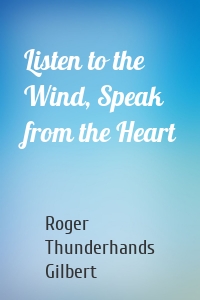 Listen to the Wind, Speak from the Heart