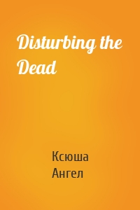 Disturbing the Dead