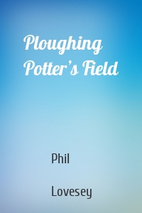 Ploughing Potter’s Field