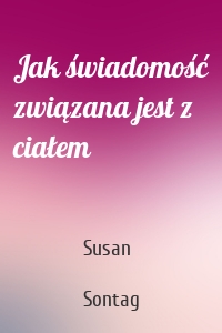 Jak świadomość związana jest z ciałem