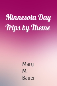 Minnesota Day Trips by Theme