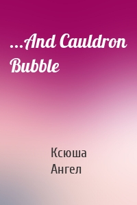 ...And Cauldron Bubble