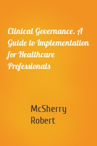 Clinical Governance. A Guide to Implementation for Healthcare Professionals