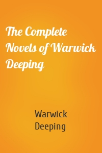 The Complete Novels of Warwick Deeping