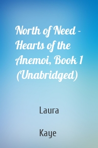 North of Need - Hearts of the Anemoi, Book 1 (Unabridged)