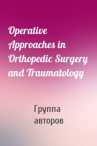 Operative Approaches in Orthopedic Surgery and Traumatology