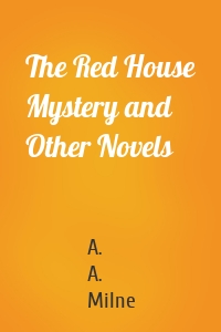 The Red House Mystery and Other Novels
