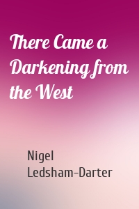 There Came a Darkening from the West