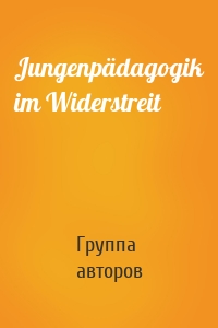 Jungenpädagogik im Widerstreit