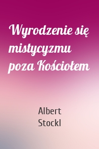 Wyrodzenie się mistycyzmu poza Kościołem