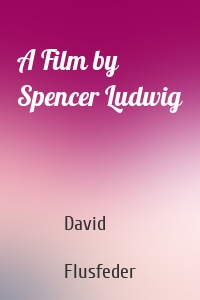 A Film by Spencer Ludwig