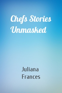 Chefs Stories Unmasked