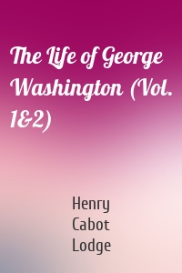 The Life of George Washington (Vol. 1&2)