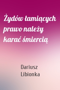Żydów łamiących prawo należy karać śmiercią