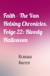 Faith - The Van Helsing Chronicles, Folge 22: Bloody Halloween