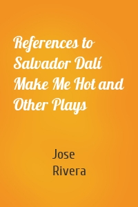 References to Salvador Dalí Make Me Hot and Other Plays