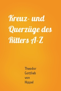 Kreuz- und Querzüge des Ritters A-Z