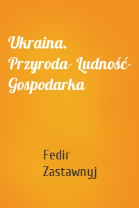 Ukraina. Przyroda- Ludność- Gospodarka