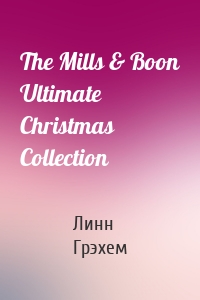 The Mills & Boon Ultimate Christmas Collection