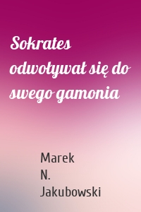 Sokrates odwoływał się do swego gamonia