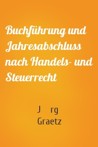 Buchführung und Jahresabschluss nach Handels- und Steuerrecht