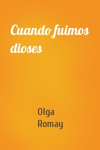 Cuando fuimos dioses