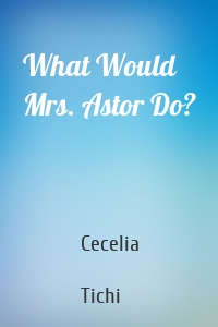 What Would Mrs. Astor Do?
