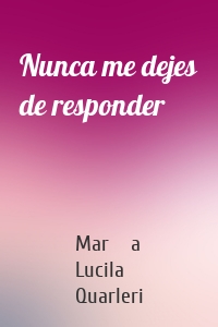 Nunca me dejes de responder