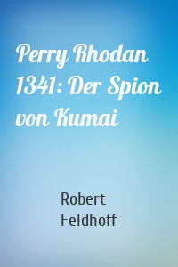 Perry Rhodan 1341: Der Spion von Kumai