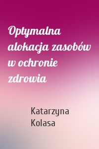 Optymalna alokacja zasobów w ochronie zdrowia