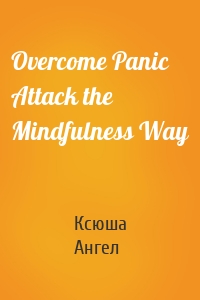 Overcome Panic Attack the Mindfulness Way