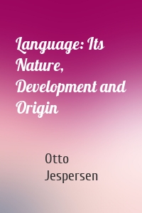 Language: Its Nature, Development and Origin