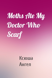 Moths Ate My Doctor Who Scarf