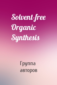 Solvent-free Organic Synthesis