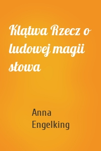 Klątwa Rzecz o ludowej magii słowa